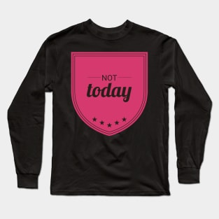 Not Today (Hard Pink II) Long Sleeve T-Shirt